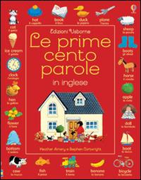 Le prime cento parole in inglese. Ediz. illustrata - Heather Amery,Stephen Cartwright - copertina