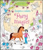 Pony magici. Scopro e coloro. Ediz. illustrata