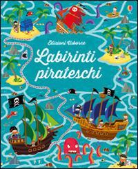 Labirinti pirateschi. Ediz. illustrata - Kirsteen Robson - copertina