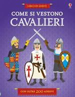 Come si vestono i cavalieri? Con adesivi. Ediz. illustrata