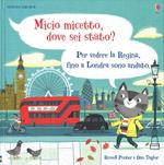 Micio micetto, dove sei stato? Londra. Ediz. a colori