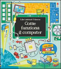 Come funziona il computer. Libri animati. Ediz. illustrata - Alex Frith - copertina