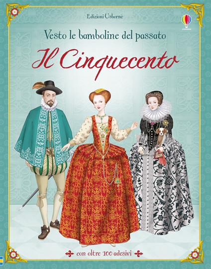 Il Cinquecento. Vesto le bamboline del passato. Con adesivi. Ediz. illustrata - Emily Bone - copertina