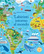 Labirinti intorno al mondo. Ediz. illustrata