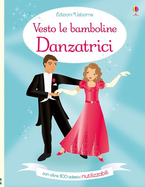 Danzatrici. Vesto le bamboline. Con adesivi - Fiona Watt,Stella Baggott - copertina