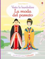 La moda del passato. Vesto le bamboline. Con adesivi. Ediz. illustrata