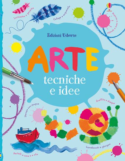 Arte. Tecniche e idee. Ediz. a colori - Fiona Watt,Antonia Miller - copertina