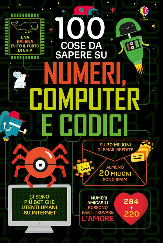 100 cose da sapere su numeri, computer e codici - Alice James,Eddie Reynolds,Minna Lacey - copertina