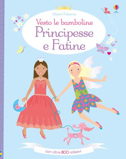 Principesse e fatine. Vesto le bamboline. Con adesivi. Ediz. a colori - Fiona Watt,Leonie Pratt - copertina