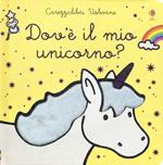 Dov'è il mio unicorno? Ediz. a colori