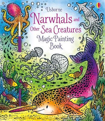 Narwhals and Other Sea Creatures Magic Painting Book - Sam Taplin - cover