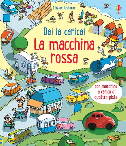 Dai la carica! La macchina rossa. Ediz. a colori. Con Giocattolo - Fiona Watt - copertina