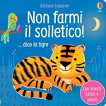 Non farmi il solletico! ...dice la tigre. Ediz. a colori