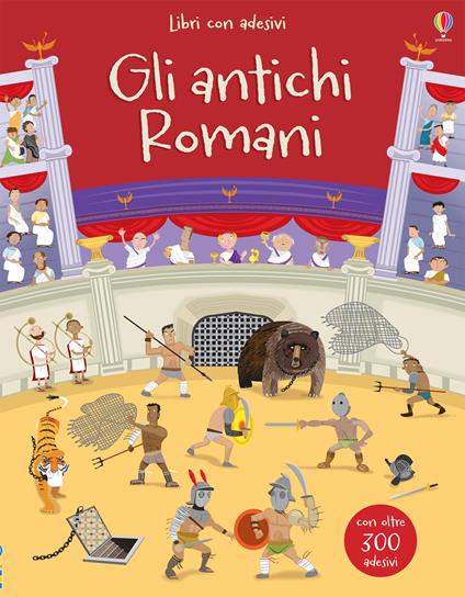 Gli antichi Romani. Con adesivi. Ediz. a colori - Fiona Watt - Libro -  Usborne Publishing - Libri stickers | IBS