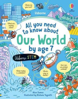 All you need to know about Our World by age 7 - Alice James - cover