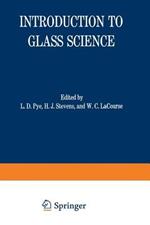 Introduction to Glass Science: Proceedings of a Tutorial Symposium held at the State University of New York, College of Ceramics at Alfred University, Alfred, New York, June 8-19, 1970