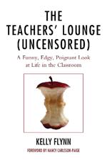 The Teachers' Lounge (Uncensored): A Funny, Edgy, Poignant Look at Life in the Classroom