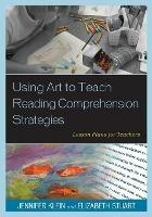 Using Art to Teach Reading Comprehension Strategies: Lesson Plans for Teachers - Jennifer Klein,Elizabeth Stuart Whitehead - cover