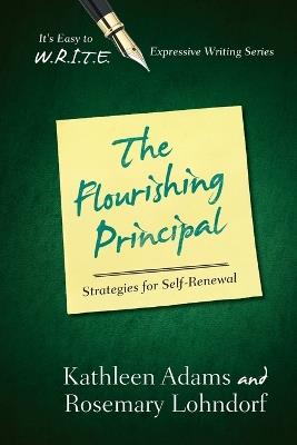 The Flourishing Principal: Strategies for Self-Renewal - Kathleen Adams,Rosemary Lohndorf - cover