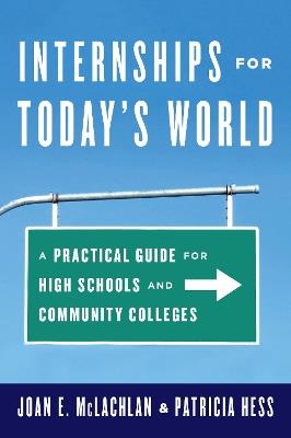 Internships for Today's World: A Practical Guide for High Schools and Community Colleges - Joan E. McLachlan,Patricia Hess - cover