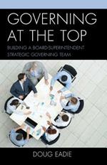 Governing at the Top: Building a Board-Superintendent Strategic Governing Team