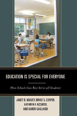 Education is Special for Everyone: How Schools can Best Serve all Students - Janet Mulvey,Bruce S. Cooper,Kathryn Accurso - cover