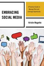 Embracing Social Media: A Practical Guide to Manage Risk and Leverage Opportunity