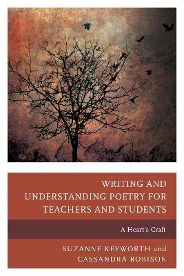 Writing and Understanding Poetry for Teachers and Students: A Heart's Craft - Suzanne Keyworth,Cassandra Robison - cover