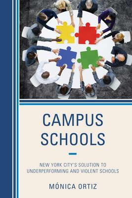 Campus Schools: New York City's Solution to Underperforming and Violent Schools - Mónica Ortiz - cover