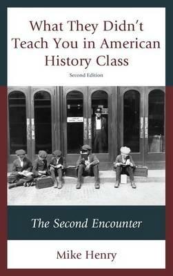 What They Didn't Teach You in American History Class: The Second Encounter - Mike Henry - cover