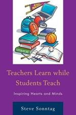 Teachers Learn while Students Teach: Inspiring Hearts and Minds