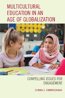 Multicultural Education in an Age of Globalization: Compelling Issues for Engagement - Chinaka S. DomNwachukwu - cover