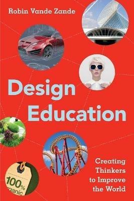 Design Education: Creating Thinkers to Improve the World - Robin Vande Zande - cover