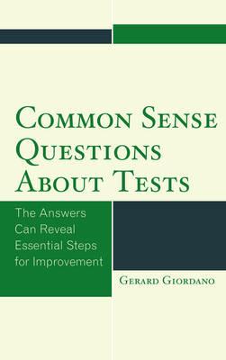 Common Sense Questions about Tests: The Answers Can Reveal Essential Steps for Improvement - Gerard Giordano - cover