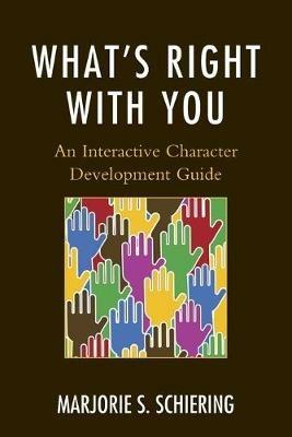 What's Right with You: An Interactive Character Development Guide - Marjorie S. Schiering - cover