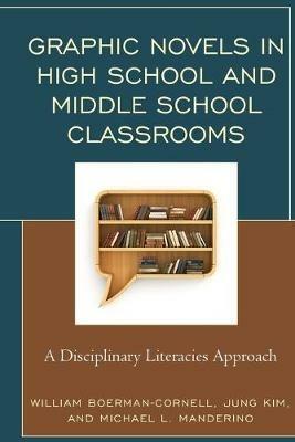 Graphic Novels in High School and Middle School Classrooms: A Disciplinary Literacies Approach - William Boerman-Cornell,Jung Kim,Michael L. Manderino - cover