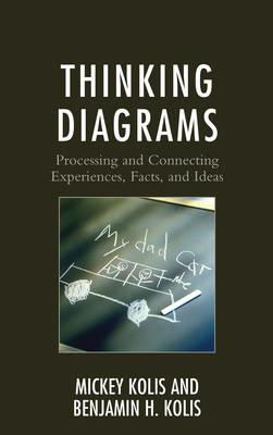 Thinking Diagrams: Processing and Connecting Experiences, Facts, and Ideas - Mickey Kolis,Benjamin H. Kolis - cover