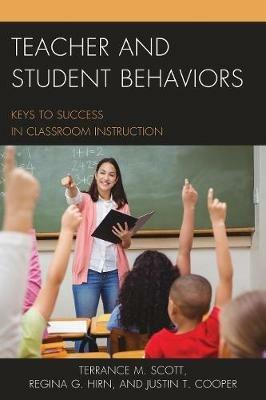 Teacher and Student Behaviors: Keys to Success in Classroom Instruction - Terrance M. Scott,Regina Hirn,Justin Cooper - cover