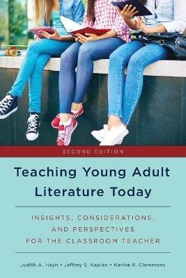 Teaching Young Adult Literature Today: Insights, Considerations, and Perspectives for the Classroom Teacher - Judith A. Hayn,Jeffrey S. Kaplan,Karina R. Clemmons - cover