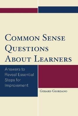 Common Sense Questions About Learners: Answers to Reveal Essential Steps for Improvement - Gerard Giordano - cover