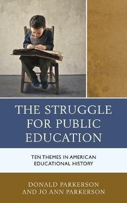 The Struggle for Public Education: Ten Themes in American Educational History - Donald Parkerson,Jo Ann Parkerson - cover