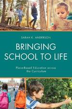 Bringing School to Life: Place-Based Education Across the Curriculum