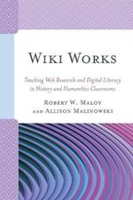 Wiki Works: Teaching Web Research and Digital Literacy in History and Humanities Classrooms