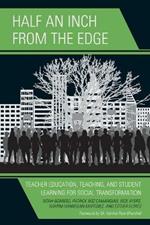 Half an Inch from the Edge: Teacher Education, Teaching, and Student Learning for Social Transformation