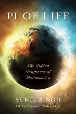 Pi of Life: The Hidden Happiness of Mathematics - Sunil Singh - cover