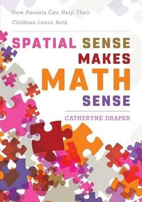 Spatial Sense Makes Math Sense: How Parents Can Help Their Children Learn Both - Catheryne Draper - cover