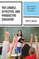 The Likable, Effective, and Productive Educator: Being the Best You Can Be as an Educator