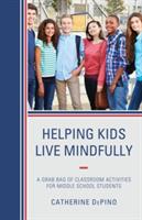 Helping Kids Live Mindfully: A Grab Bag of Classroom Activities for Middle School Students - Catherine DePino - cover