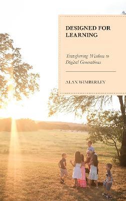 Designed for Learning: Transferring Wisdom to Digital Generations - Alan Wimberley - cover