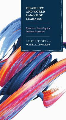 Disability and World Language Learning: Inclusive Teaching for Diverse Learners - Sally Scott,Wade Edwards - cover